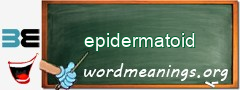 WordMeaning blackboard for epidermatoid